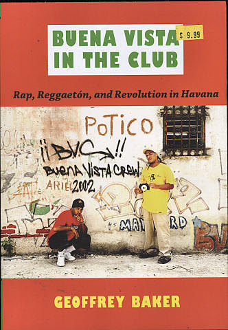 Buena Vista in the Club: Rap, Reggaeton, and Revolution in Havana