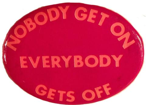 Nobody Get On Everybody Gets Off Pin