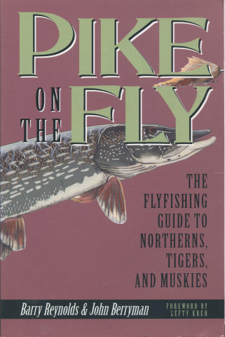 Pike On The Fly: The Flyfishing Guide to Northerns, Tigers, and Muskies