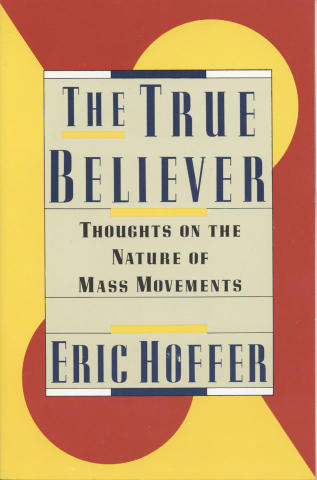 The True Believer: Thoughts on the Nature of Mass Movements