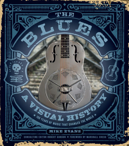 The Blues: A Visual History, 100 Years of Music That Changed the World
