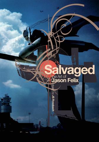 Salvaged - The Art of Jason Felix